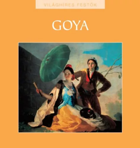 Rappai Zsuzsa (szerk.): Goya (Világhíres festők 19.)
