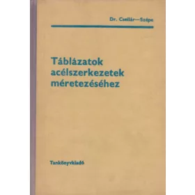   Dr. Csellár Ödön - Szépe Ferenc: Táblázatok acélszerkezetek méretezéséhez