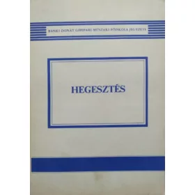   Gáti József - Kovács Mihály: Hegesztés (A Bánki Donát Gépipari Műszaki Főiskola jegyzete)