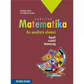   Schlegl István; Trembeczki Csaba: Sokszínű matematika - Az analízis elemei (tankönyv 11-12. emelt szint)