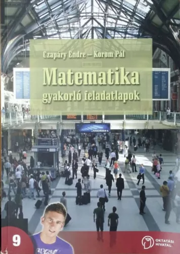 Czapáry Endre-Korom Pál: Matematika gyakorló feladatlapok - A középiskolák 9. évfolyama számára