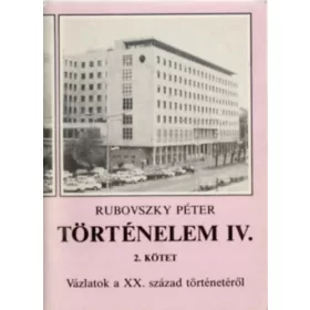   Rubovszky Péter: Történelem IV. Vázlatok a XX. sz. történetéről 2. kötet