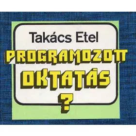Takács Etel: Programozott oktatás?