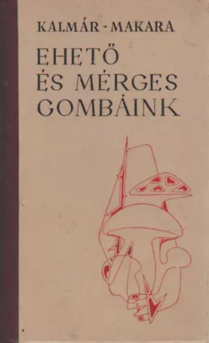 Kalmár-Makara: Ehető és mérges gombáink