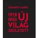 Schmidt Mária: Új világ született 1918-1923