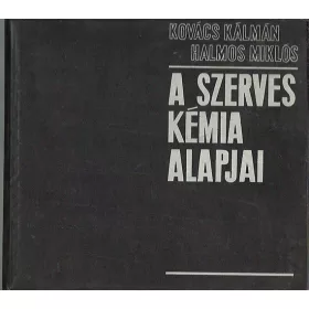 Kovács kálmán-Halmos Miklós: A szerves kémia alapjai
