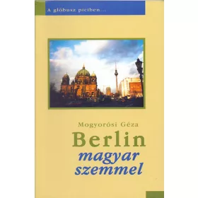 Mogyorósi Géza: Berlin magyar szemmel