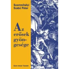 Szentmihályi Szabó Péter: Az erősek gyöngesége