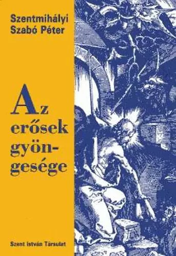 Szentmihályi Szabó Péter: Az erősek gyöngesége
