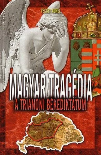 Vécsey Aurél: Magyar tragédia - A trianoni békediktátum
