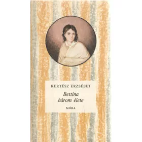 Kertész Erzsébet: Bettina három élete