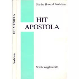 Stanley Howard Frodsham: Hit apostola - Smith Wigglesworth