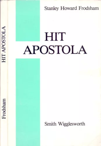 Stanley Howard Frodsham: Hit apostola - Smith Wigglesworth