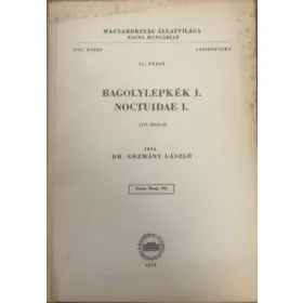   Dr. Gozmány László: Bagolylepkék I. - Noctuidae I. (113 ábrával) - Magyarország Állatvilága (Fauna Hungariae) XVI. kötet 11. füzet - Lepidoptera