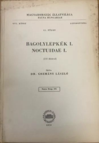 Dr. Gozmány László: Bagolylepkék I. - Noctuidae I. (113 ábrával) - Magyarország Állatvilága (Fauna Hungariae) XVI. kötet 11. füzet - Lepidoptera