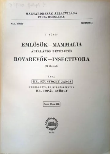Szunyoghy János dr.; Topál György dr.: Emlősök - Mammalia: általános bevezetés, Rovarevők - Insectivora (Magyarország Állatvilága - Fauna Hungariae 108., XXII. kötet, Mammalia, 1. füzet)