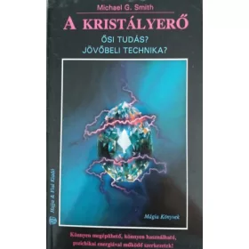   Michael G. Smith: A kristályerő (Ősi tudás? Jövőbeli technika?)