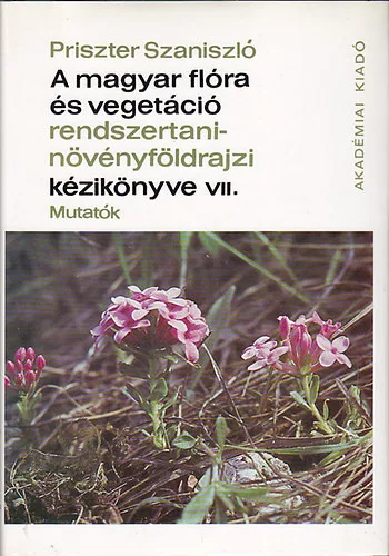 Priszter Szaniszló: A magyar flóra és a vegetáció rendszertani-növényföldrajzi kézik. VII.