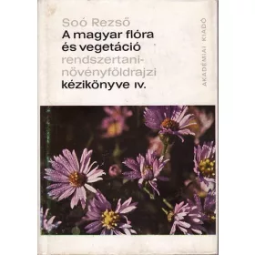   Soó Rezső: A magyar flóra és vegetáció rendszertani-növényföldrajzi kézikönyve IV