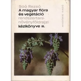   Soó Rezső: A magyar flóra és vegetáció rendszertani-növényföldrajzi kézikönyve III.