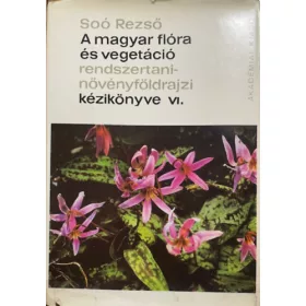   Soó Rezső: A magyar flóra és vegetáció rendszertani növényföldrajzi kézik. VI.