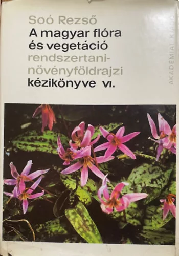 Soó Rezső: A magyar flóra és vegetáció rendszertani növényföldrajzi kézik. VI.