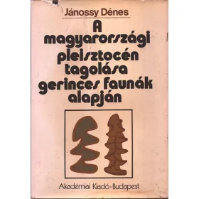   Jánossy Dénes: A magyarországi pleisztocén tagolása gerinces faunák alapján