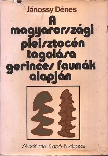 Jánossy Dénes: A magyarországi pleisztocén tagolása gerinces faunák alapján