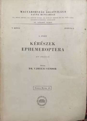Ujhelyi Sándor dr.: Kérészek (Ephemeroptera)- 60 ábrával (Magyarország állatvilága- Fauna Hungariae 49. (V. kötet, Insecta I., 5. füzet))