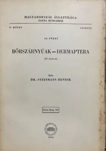 Dr. Steinmann Henrik: Bőrszárnyúak - Dermaptera (30 ábrával) - Magyarország Állatvilága (Fauna Hungariae 118) V. kötet 10. füzet (Insecta)