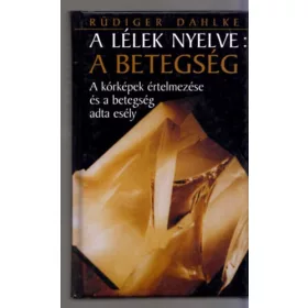 Rüdiger Dahlke: A lélek nyelve: A betegség