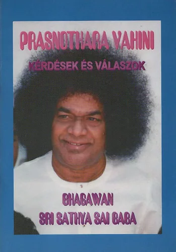 Bhagawan Sri Sathya Sai Baba: Prasnothara Vahini - Kérdések és válaszok