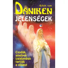   Erich von Däniken: Jelenségek Csodák, amelyek izgalomban tartják a világot