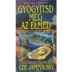   Lee Jampolsky: Gyógyítsd meg az elméd (Útmutató a belső békéhez)