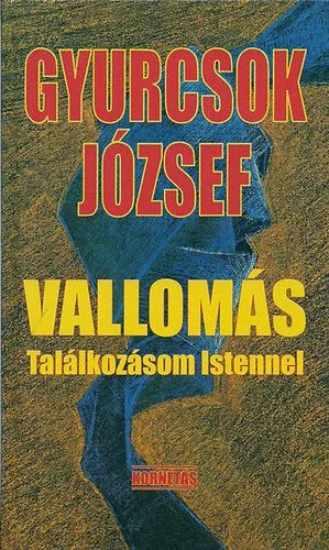 Gyurcsok József: Vallomás- Találkozásom Istennel