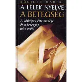 Rüdiger Dahlke: A lélek nyelve: A betegség