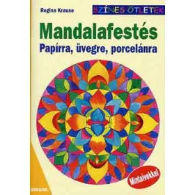   Regina Krause: Mandalafestés papírra, üvegre, porcelánra (színes ötletek)
