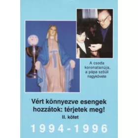   Dr. Molnár Gyula: Vért könnyezve esengek hozzátok: térjetek meg! 1994-1996 (II.kötet)