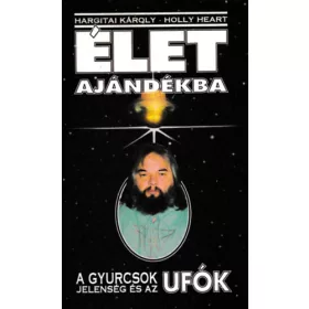   Hargitai Károly, Heart, Holly: Élet ajándékba (A Gyurcsok-jelenség és az UFÓk)