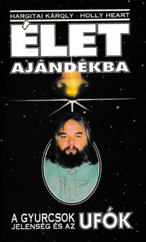 Hargitai Károly, Heart, Holly: Élet ajándékba (A Gyurcsok-jelenség és az UFÓk)