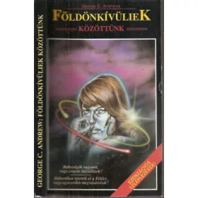   George C. Andrews: Földönkívüliek közöttünk - Szenzációs leleplezések! (RABSZOLGÁK VAGYUNK, VAGY CSUPÁN HÁZIÁLLATOK?/HÁBORÚBAN NYERTÉK EL A FÖLDET, VAGY EGYSZERŰEN MEGVÁSÁROLTÁK?)