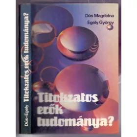   Dús Magdolna-Egely György: Titokzatos erők tudománya? - avagy magánvélemény a parajelenségekről