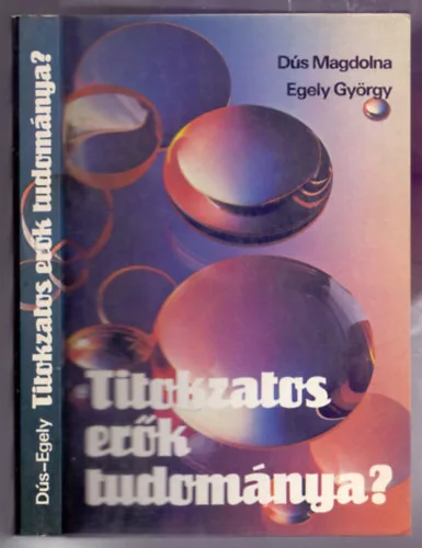 Dús Magdolna-Egely György: Titokzatos erők tudománya? - avagy magánvélemény a parajelenségekről