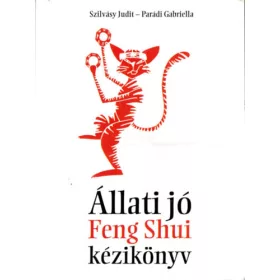   Szilvásy Judit; Parádi Gabriella: Állati jó Feng Shui kézikönyv