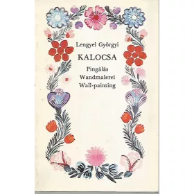   Lengyel Györgyi: Kalocsa: Pingálás-Wandmalerei-Wall-painting (Képeslap melléklettel)