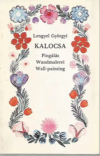 Lengyel Györgyi: Kalocsa: Pingálás-Wandmalerei-Wall-painting (Képeslap melléklettel)