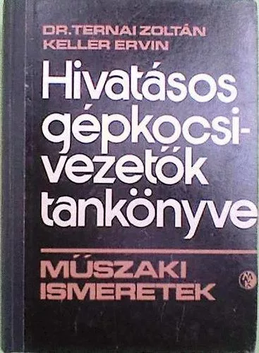 Dr. Ternai Zoltán-Keller Ervin: Hivatásos gépkocsivezetők tankönyve - Műszaki ismeretek