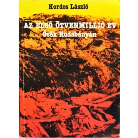   Kordos László: Az első ötvenmillió év -Ősök Rudabányán