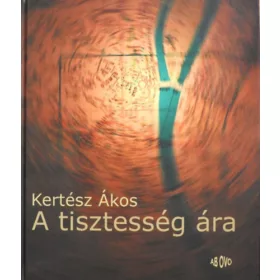 Kertész Ákos: A tisztesség ára