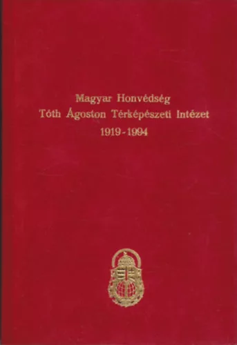 Dr. Tremmel Ágoston: Magyar Honvédség Tóth Ágoston Térképészeti Intézet 1919-1994
